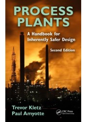 Process Plants: A Handbook for Inherently Safer Design, Second Edition
